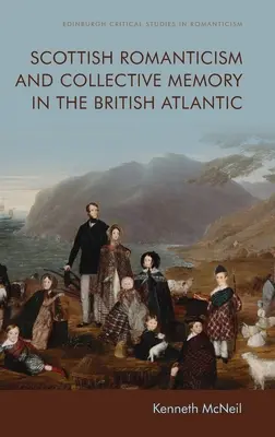 Szkocki romantyzm i pamięć zbiorowa na brytyjskim Atlantyku - Scottish Romanticism and Collective Memory in the British Atlantic