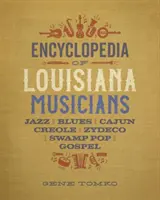 Encyklopedia muzyków z Luizjany: Jazz, Blues, Cajun, Creole, Zydeco, Swamp Pop i Gospel - Encyclopedia of Louisiana Musicians: Jazz, Blues, Cajun, Creole, Zydeco, Swamp Pop, and Gospel