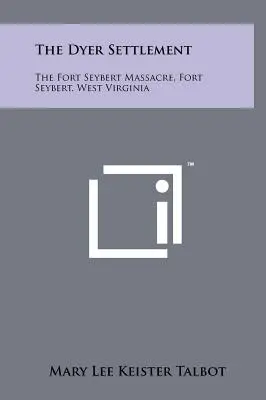 Osada Dyer: Masakra w Fort Seybert, Fort Seybert, Wirginia Zachodnia - The Dyer Settlement: The Fort Seybert Massacre, Fort Seybert, West Virginia