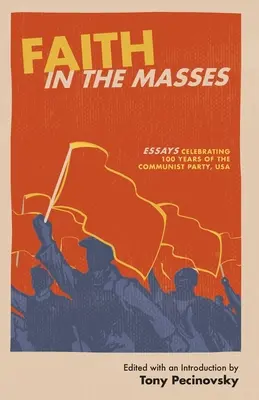 Wiara w masy: Eseje z okazji 100-lecia Komunistycznej Partii USA - Faith in the Masses: Essays Celebrating 100 years of the Communist Party USA