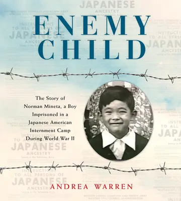 Wrogie dziecko: Historia Normana Minety, chłopca uwięzionego w japońskim obozie dla internowanych Amerykanów podczas II wojny światowej - Enemy Child: The Story of Norman Mineta, a Boy Imprisoned in a Japanese American Internment Camp During World War II