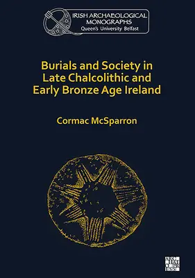 Pochówki i społeczeństwo w Irlandii późnego chalkolitu i wczesnej epoki brązu - Burials and Society in Late Chalcolithic and Early Bronze Age Ireland