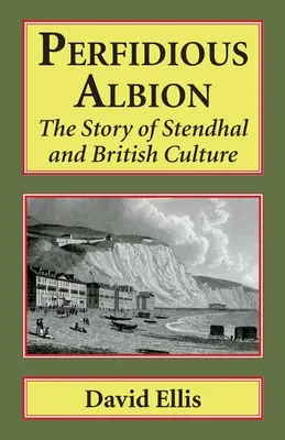 Podstępny Albion: Historia Stendhala i kultury brytyjskiej - Perfidious Albion: The Story of Stendhal and British Culture