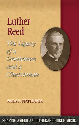 Luther Reed: Dziedzictwo dżentelmena i duchownego - Luther Reed: The Legacy of a Gentleman and a Churchman