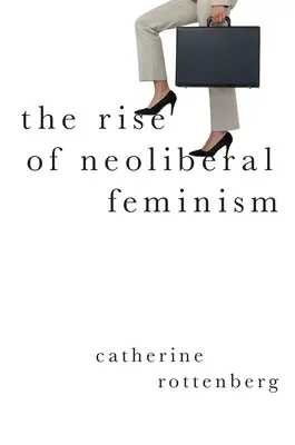 Powstanie neoliberalnego feminizmu - The Rise of Neoliberal Feminism