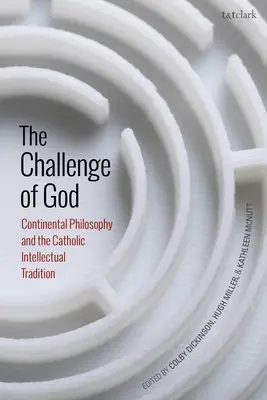 Wyzwanie Boga: Filozofia kontynentalna i katolicka tradycja intelektualna - The Challenge of God: Continental Philosophy and the Catholic Intellectual Tradition