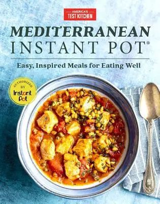 Śródziemnomorski Instant Pot: Łatwe, inspirowane posiłki dla dobrego odżywiania - Mediterranean Instant Pot: Easy, Inspired Meals for Eating Well