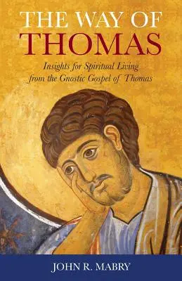 Droga Tomasza: spostrzeżenia dotyczące życia duchowego z gnostyckiej Ewangelii Tomasza - The Way of Thomas: Insights for Spiritual Living from the Gnostic Gospel of Thomas