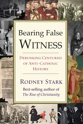 Fałszywe świadectwo: Obalanie wieków antykatolickiej historii - Bearing False Witness: Debunking Centuries of Anti-Catholic History