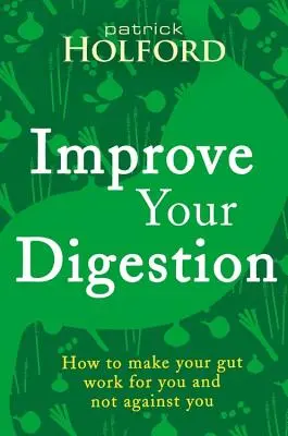 Popraw swoje trawienie: Jak sprawić, by jelita pracowały dla ciebie - Improve Your Digestion: How to Make Guts Work for You