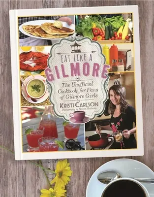Eat Like a Gilmore: Nieoficjalna książka kucharska dla fanów serialu Gilmore Girls - Eat Like a Gilmore: The Unofficial Cookbook for Fans of Gilmore Girls