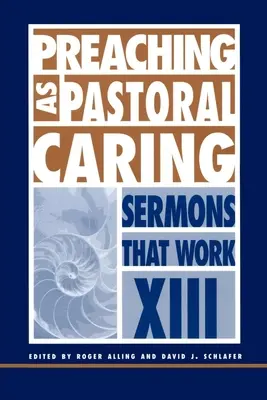 Kaznodziejstwo jako opieka duszpasterska: Kazania, które działają, seria XIII - Preaching as Pastoral Caring: Sermons That Work Series XIII