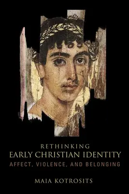 Rethinking Early Christian Identity: Afekt, przemoc i przynależność - Rethinking Early Christian Identity: Affect, Violence, and Belonging