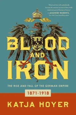 Krew i żelazo: Powstanie i upadek Cesarstwa Niemieckiego - Blood and Iron: The Rise and Fall of the German Empire