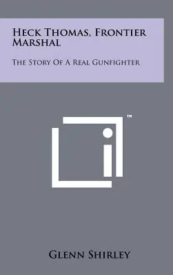 Heck Thomas, Frontier Marshal: Historia prawdziwego rewolwerowca - Heck Thomas, Frontier Marshal: The Story Of A Real Gunfighter