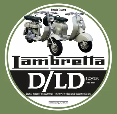 Lambretta D/LD 125/150: 1951-1958 Storie, Modelli E Documenti/Historia, Modele i Dokumenty - Lambretta D/LD 125/150: 1951-1958 Storie Modelli E Documenti/History, Models and Documents