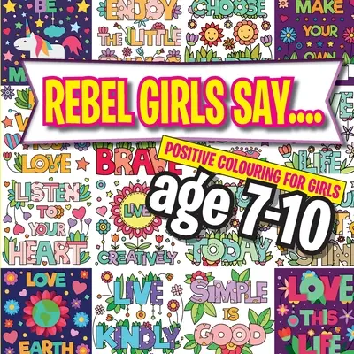 Rebel Girls Say....: Pozytywne kolorowanie dla dziewczynek w wieku 7-10 lat - Rebel Girls Say....: Positive Colouring For Girls age 7-10