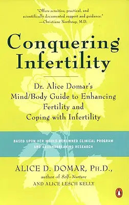 Pokonać niepłodność: Przewodnik po umyśle i ciele dr Alice Domar w celu zwiększenia płodności i radzenia sobie z niepłodnością - Conquering Infertility: Dr. Alice Domar's Mind/Body Guide to Enhancing Fertility and Coping with Infertility