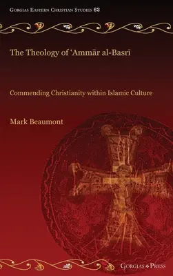 Teologia 'Ammār al-Basrī: Pochwała chrześcijaństwa w kulturze islamu - The Theology of 'Ammār al-Basrī: Commending Christianity within Islamic Culture