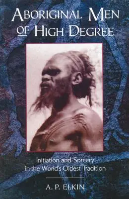 Aborygeni wysokiego stopnia: Inicjacja i czary w najstarszej tradycji świata - Aboriginal Men of High Degree: Initiation and Sorcery in the World's Oldest Tradition