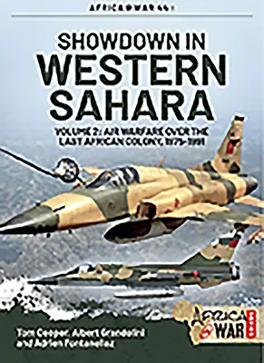 Showdown w Saharze Zachodniej - wojna powietrzna nad ostatnią afrykańską kolonią: Tom 2 - 1975-1991 - Showdown in Western Sahara - Air Warfare Over the Last African Colony: Volume 2 - 1975-1991