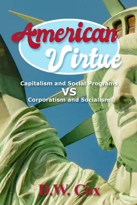 Amerykańska cnota: Kapitalizm i programy społeczne a korporacjonizm i socjalizm - American Virtue: Capitalism and Social Programs vs Corporatism and Socialism
