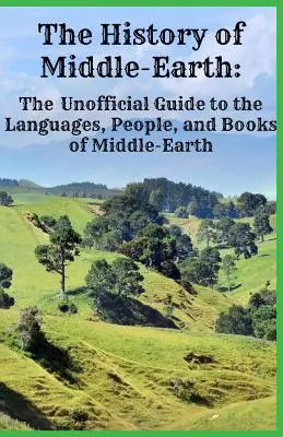 Historia Śródziemia: Nieoficjalny przewodnik po językach, ludziach i książkach Śródziemia - The History of Middle-Earth: The Unofficial Guide to the Languages, People, and Books of Middle-Earth