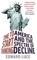 Czas zacząć myśleć - Ameryka i widmo upadku - Time To Start Thinking - America and the Spectre of Decline