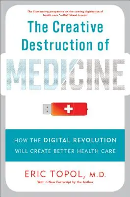 Twórcza destrukcja medycyny: Jak cyfrowa rewolucja stworzy lepszą opiekę zdrowotną - The Creative Destruction of Medicine: How the Digital Revolution Will Create Better Health Care