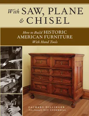 Piłą, strugiem i dłutem: Budowanie historycznych amerykańskich mebli za pomocą narzędzi ręcznych - With Saw, Plane and Chisel: Building Historic American Furniture with Hand Tools