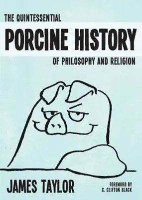 Kwintesencja świńskiej historii filozofii i religii - The Quintessential Porcine History of Philosophy and Religion