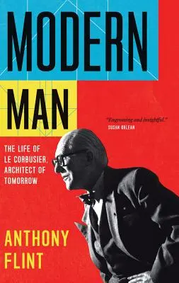 Modern Man: Życie Le Corbusiera, architekta jutra - Modern Man: The Life of Le Corbusier, Architect of Tomorrow