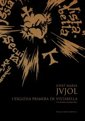 Josep Maria Jujol: L'Esglsia Primera de Vistabella: Una Mirada Contempornia - Josep Maria Jujol: L'Esglsia Primera de Vistabella.Una Mirada Contempornia