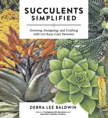 Sukulenty uproszczone: Uprawa, projektowanie i rzemiosło dzięki 100 łatwym w pielęgnacji odmianom - Succulents Simplified: Growing, Designing, and Crafting with 100 Easy-Care Varieties