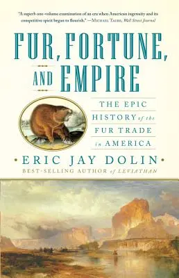 Futro, fortuna i imperium: Epicka historia handlu futrami w Ameryce - Fur, Fortune, and Empire: The Epic History of the Fur Trade in America