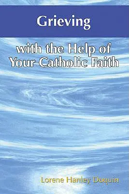 Żałoba z pomocą wiary katolickiej - Grieving with the Help of Your Catholic Faith