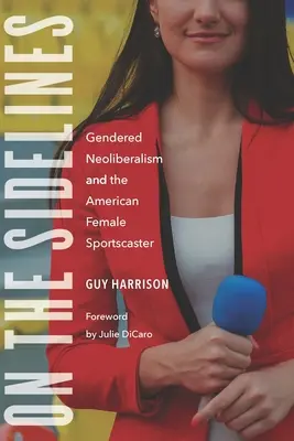 Na uboczu: Neoliberalizm oparty na płci i amerykańska sportsmenka - On the Sidelines: Gendered Neoliberalism and the American Female Sportscaster