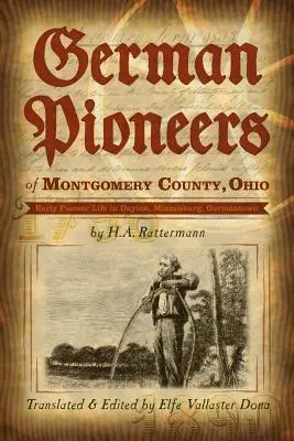 Niemieccy pionierzy z hrabstwa Montgomery w stanie Ohio: Early Pioneer Life in Dayton, Miamisburg, Germantown. autorstwa H. A. Rattermanna - German Pioneers of Montgomery County, Ohio: Early Pioneer Life in Dayton, Miamisburg, Germantown. by H. A. Rattermann