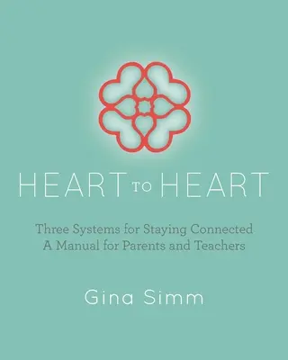 Serce do serca: Trzy systemy utrzymywania więzi: Podręcznik dla rodziców i nauczycieli - Heart to Heart: Three Systems for Staying Connected: A Manual for Parents and Teachers