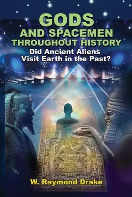 Bogowie i kosmici na przestrzeni dziejów: Czy starożytni kosmici odwiedzali Ziemię w przeszłości? - Gods and Spacemen Throughout History: Did Ancient Aliens Visit Earth in the Past?