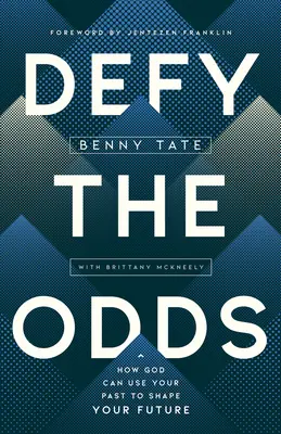 Defy the Odds: Jak Bóg może wykorzystać twoją przeszłość do kształtowania twojej przyszłości - Defy the Odds: How God Can Use Your Past to Shape Your Future