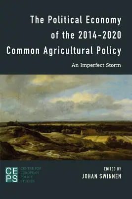 Ekonomia polityczna wspólnej polityki rolnej na lata 2014-2020: Niedoskonała burza - The Political Economy of the 2014-2020 Common Agricultural Policy: An Imperfect Storm