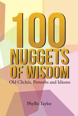 100 bryłek mądrości: Stare frazesy, przysłowia i idiomy - 100 Nuggets of Wisdom: Old Clichs, Proverbs and Idioms
