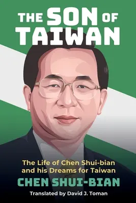 Syn Tajwanu: Życie Chena Shui-biana i jego marzenia o Tajwanie - The Son of Taiwan: The Life of Chen Shui-bian and his Dreams for Taiwan