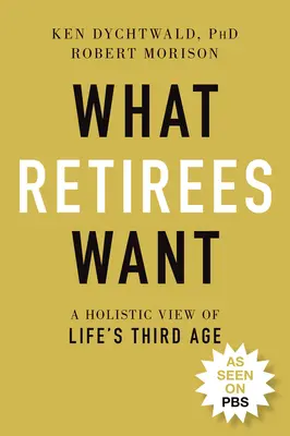 Czego pragną emeryci: Holistyczne spojrzenie na trzeci wiek życia - What Retirees Want: A Holistic View of Life's Third Age