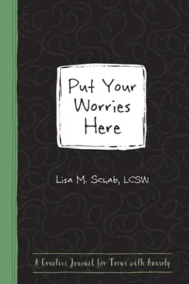 Umieść swoje zmartwienia tutaj: Kreatywny dziennik dla nastolatków z lękiem - Put Your Worries Here: A Creative Journal for Teens with Anxiety