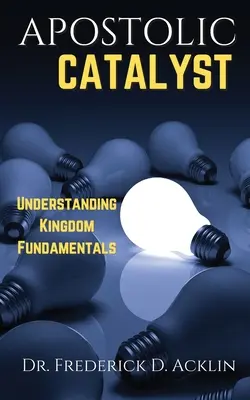 Katalizator apostolski: Zrozumienie podstaw Królestwa - Apostolic Catalyst: Understanding Kingdom Fundamentals