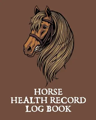 Książeczka zdrowia konia: Dziennik szczepień zwierząt domowych - dziennik jeźdźca - hodowla koni - medycyna weterynaryjna - konie - Horse Health Record Log Book: Pet Vaccination Log - A Rider's Journal - Horse Keeping - Veterinary Medicine - Equine