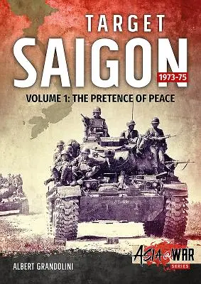 Target Saigon. Tom 1: 1973-75: Pozory pokoju - Target Saigon. Volume 1: 1973-75: The Pretence of Peace