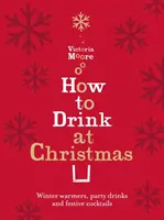 Jak pić w Boże Narodzenie - zimowe rozgrzewacze, drinki imprezowe i świąteczne koktajle - How to Drink at Christmas - Winter Warmers, Party Drinks and Festive Cocktails